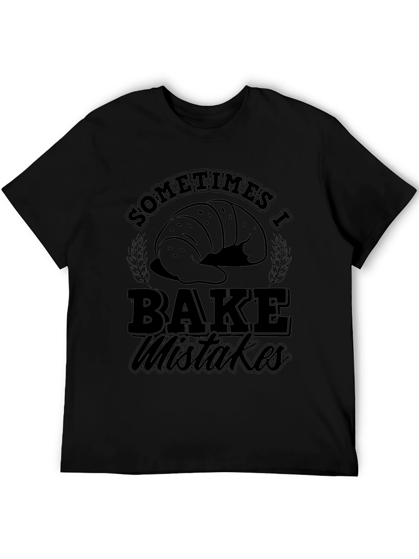 Funny Baking T-Shirt - Sometimes I Bake Mistakes