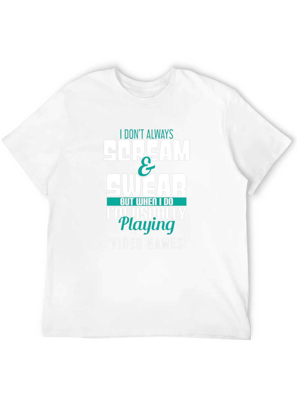 Gamer T-Shirt: I Dont Always Scream & Swear