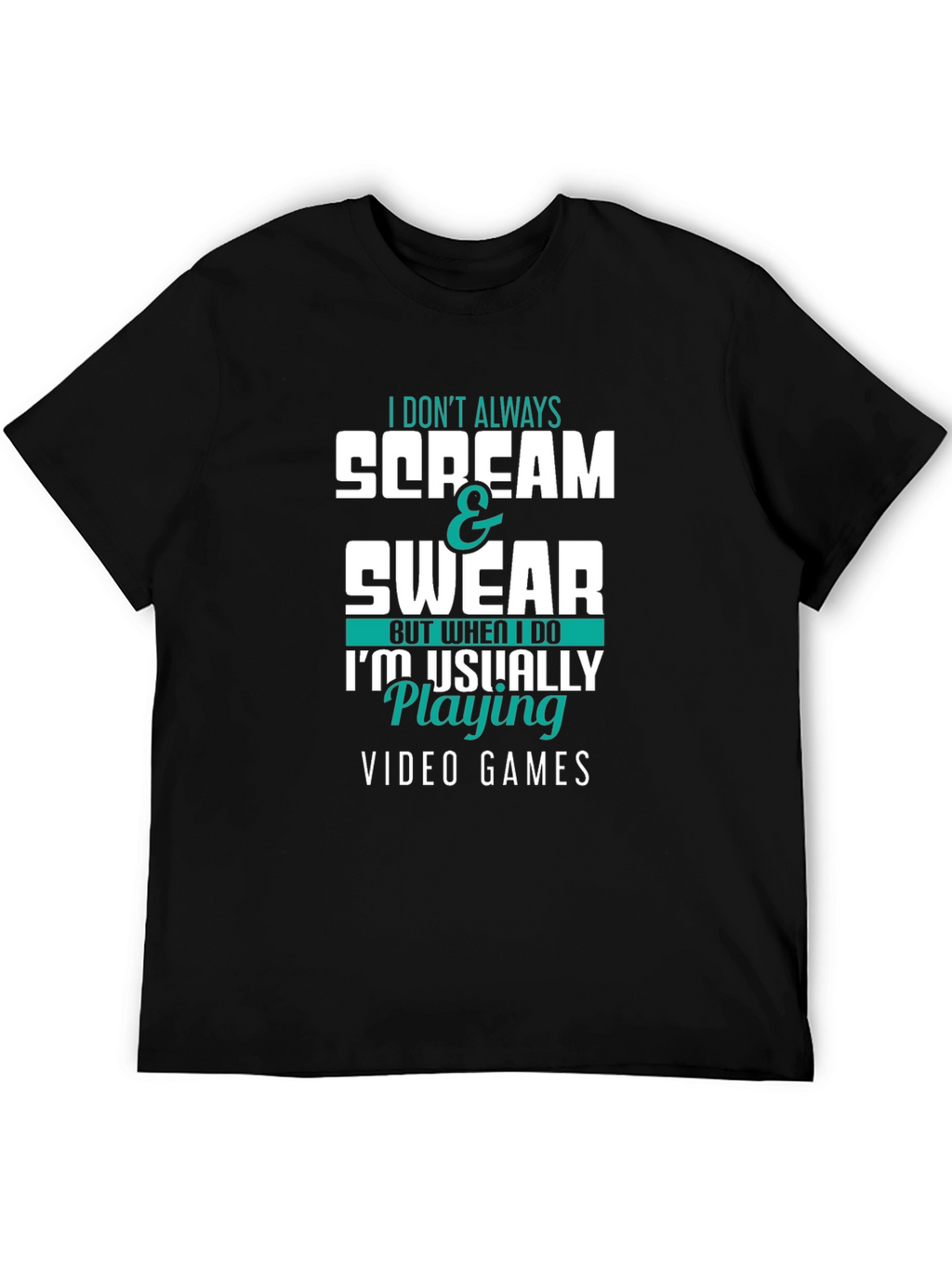 Gamer T-Shirt: I Dont Always Scream & Swear