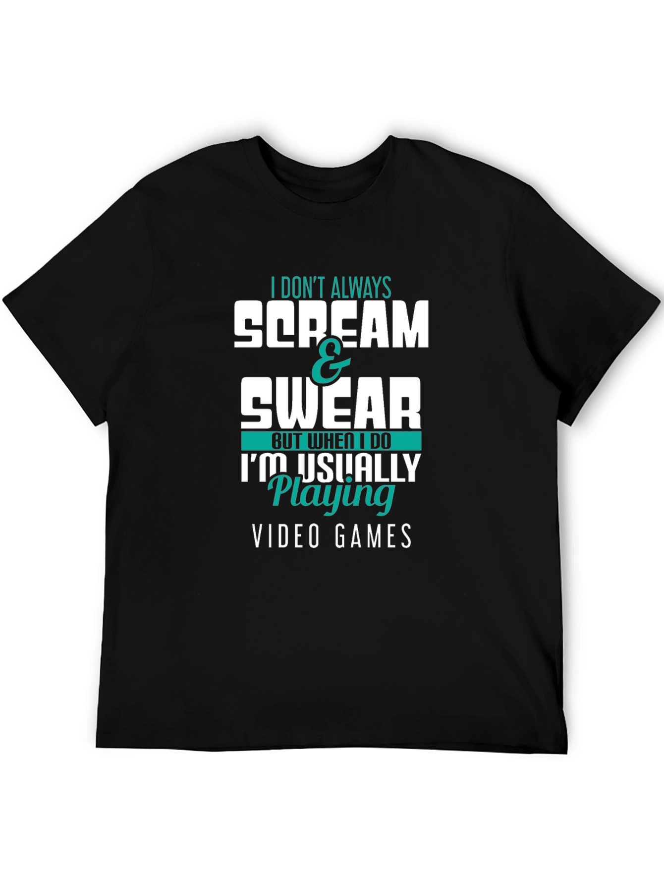 Gamer T-Shirt: I Dont Always Scream & Swear