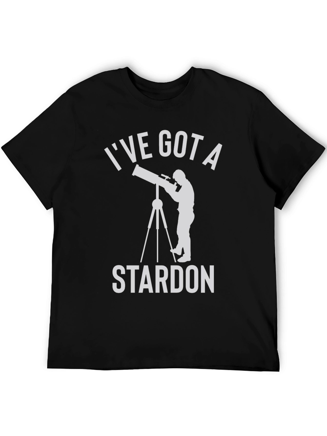 Ive Got A Stardon T-Shirt - Astronomy Humor Tee