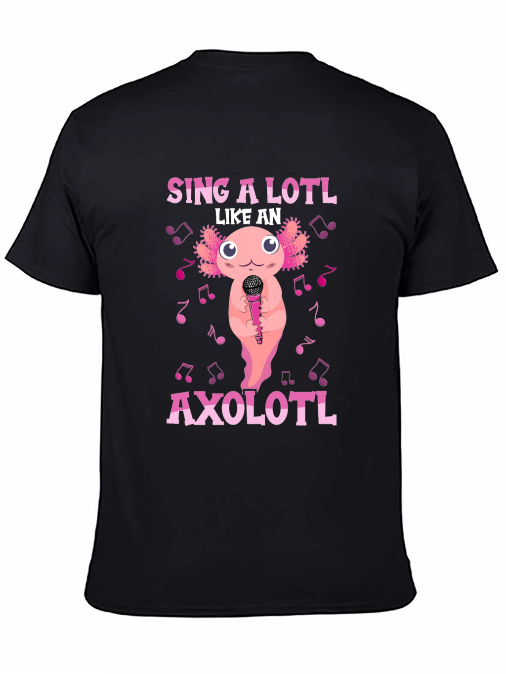 Sing A Lotl Like an Axolotl T-Shirt
