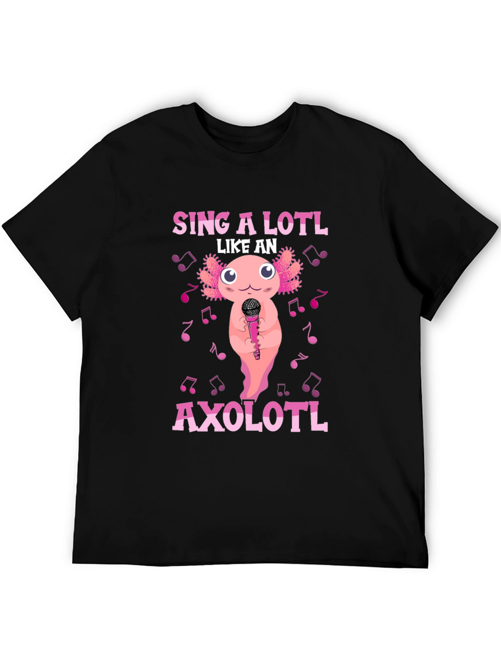 Sing A Lotl Like an Axolotl T-Shirt