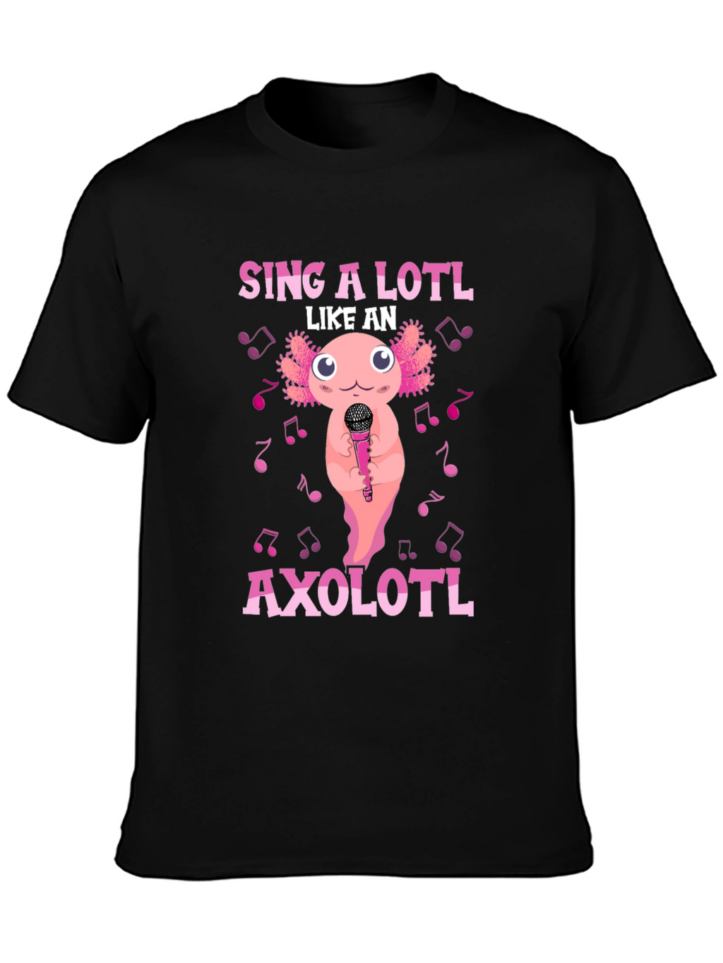 Sing A Lotl Like an Axolotl T-Shirt