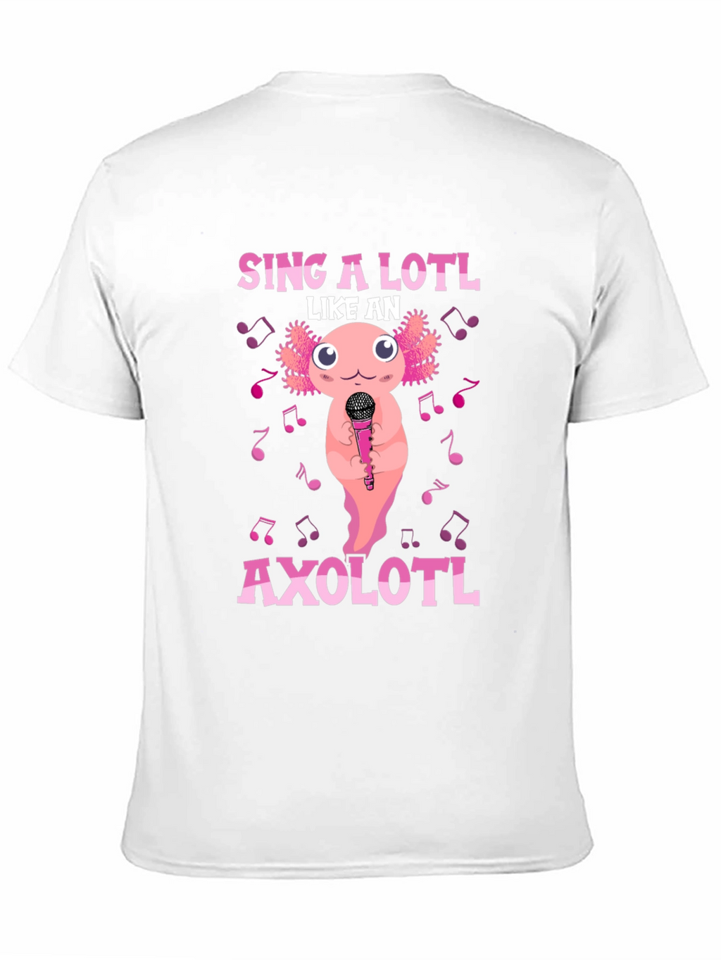 Sing A Lotl Like an Axolotl T-Shirt