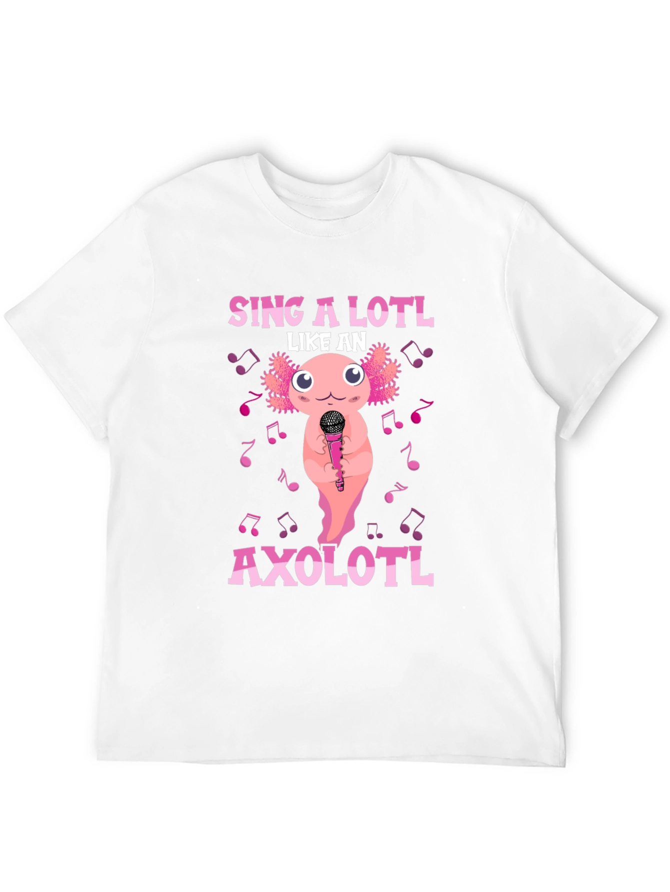 Sing A Lotl Like an Axolotl T-Shirt