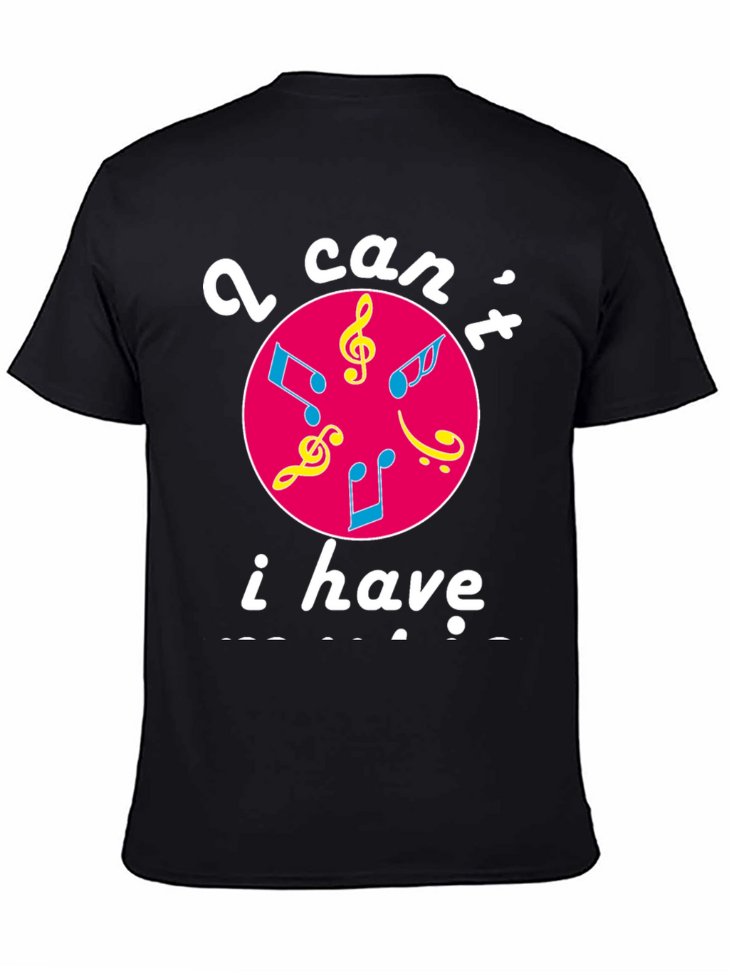Musical Graphic T-Shirt - I Cant I Have Practice