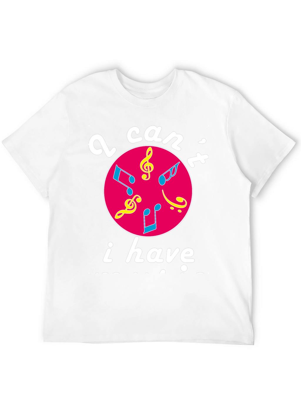 Musical Graphic T-Shirt - I Cant I Have Practice