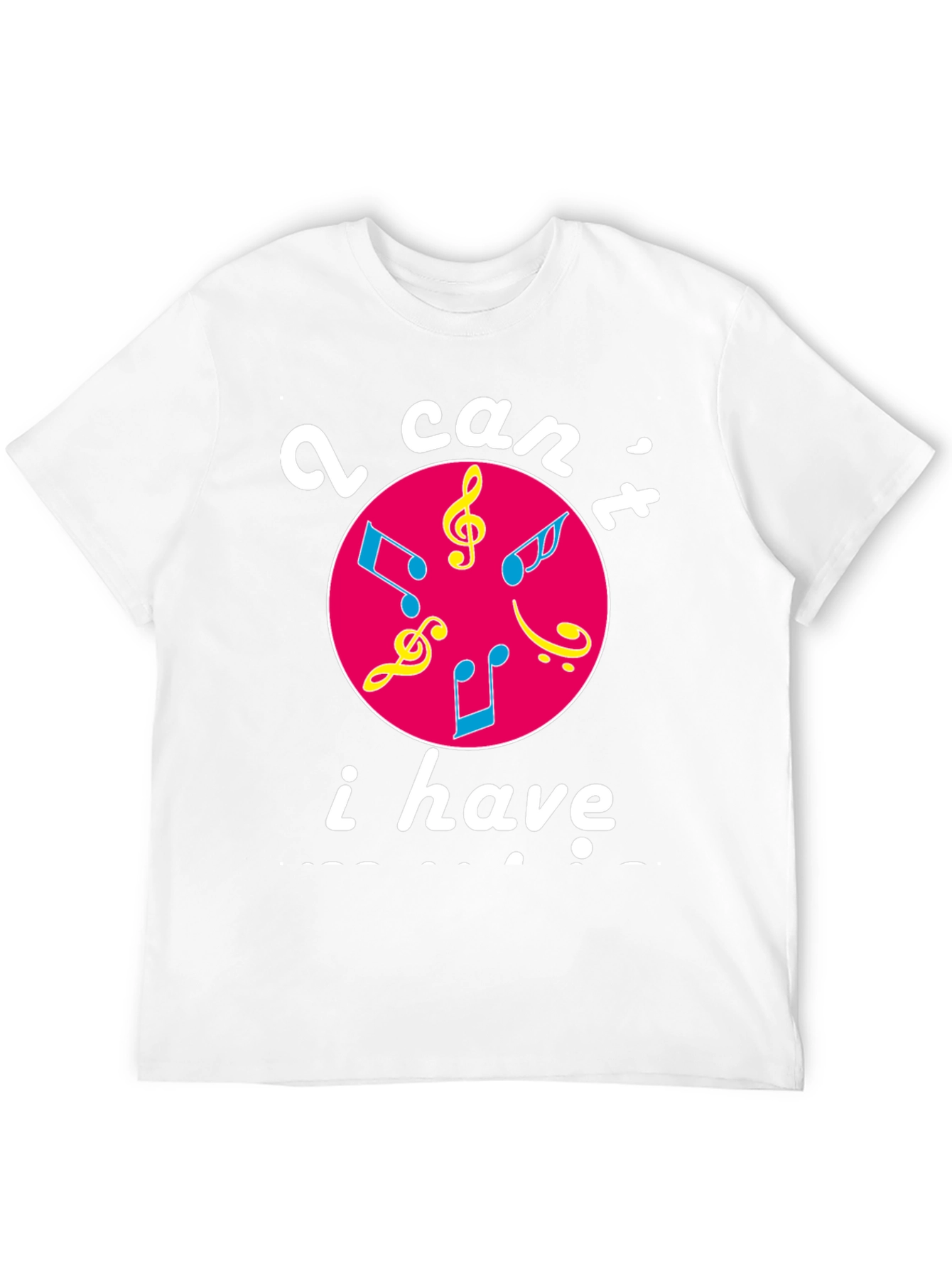 Musical Graphic T-Shirt - I Cant I Have Practice