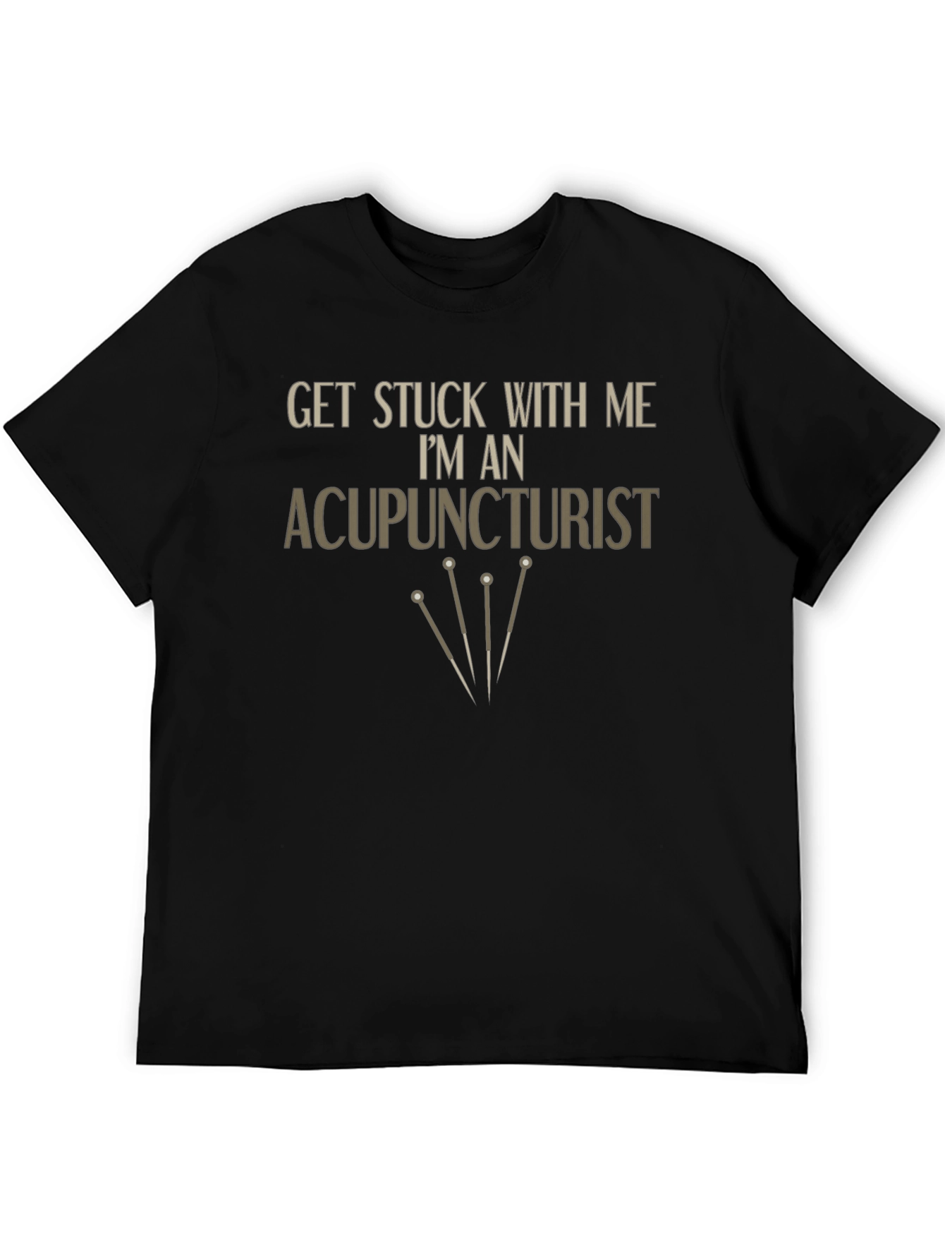 Acupuncturist T-Shirt - Get Stuck With Me Funny Tee