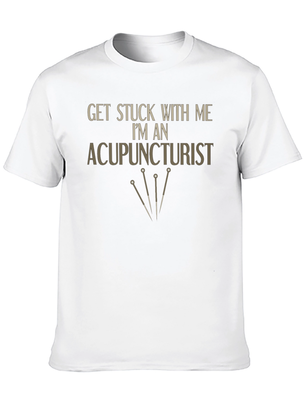 Acupuncturist T-Shirt - Get Stuck With Me Funny Tee