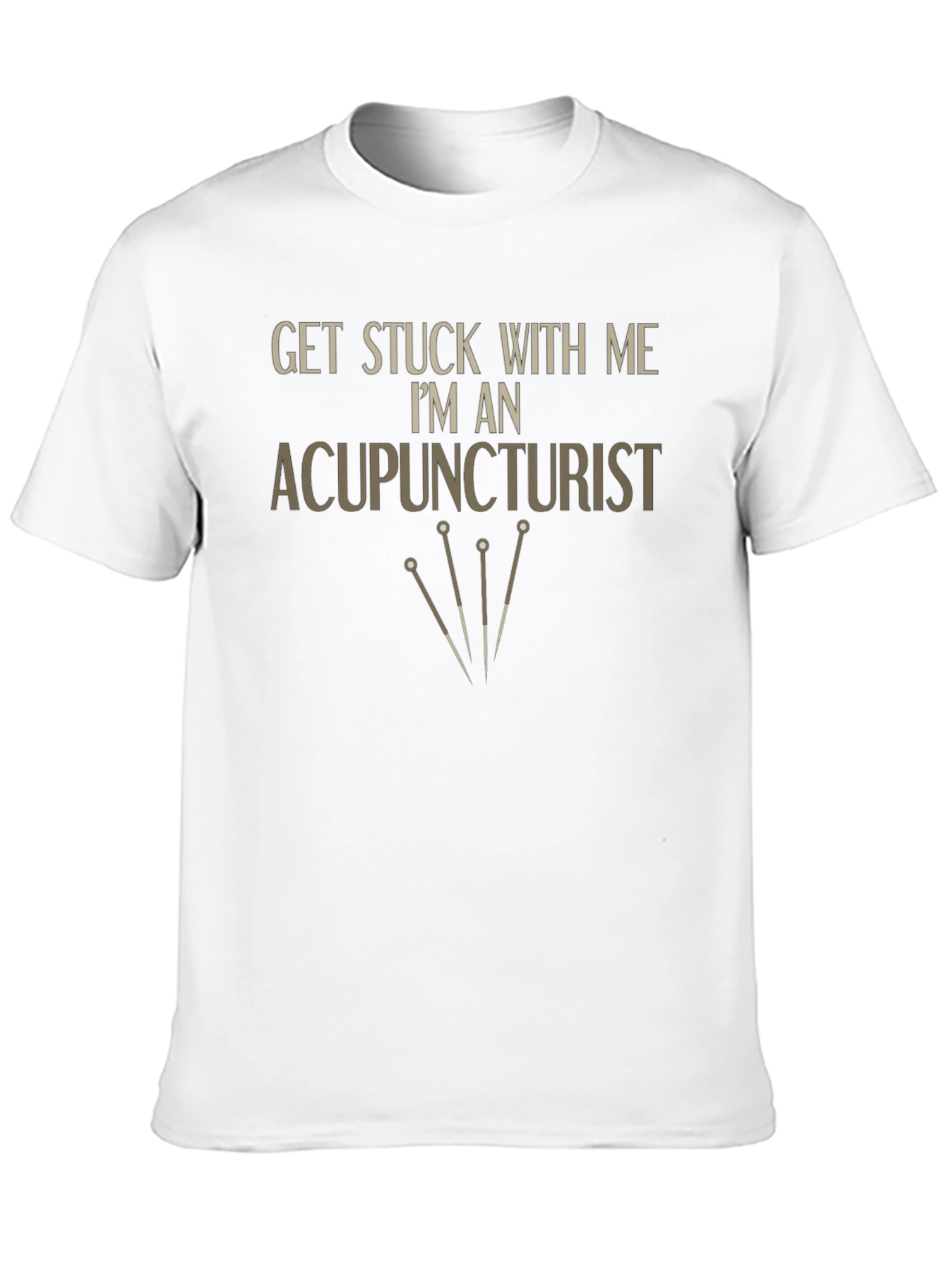 Acupuncturist T-Shirt - Get Stuck With Me Funny Tee