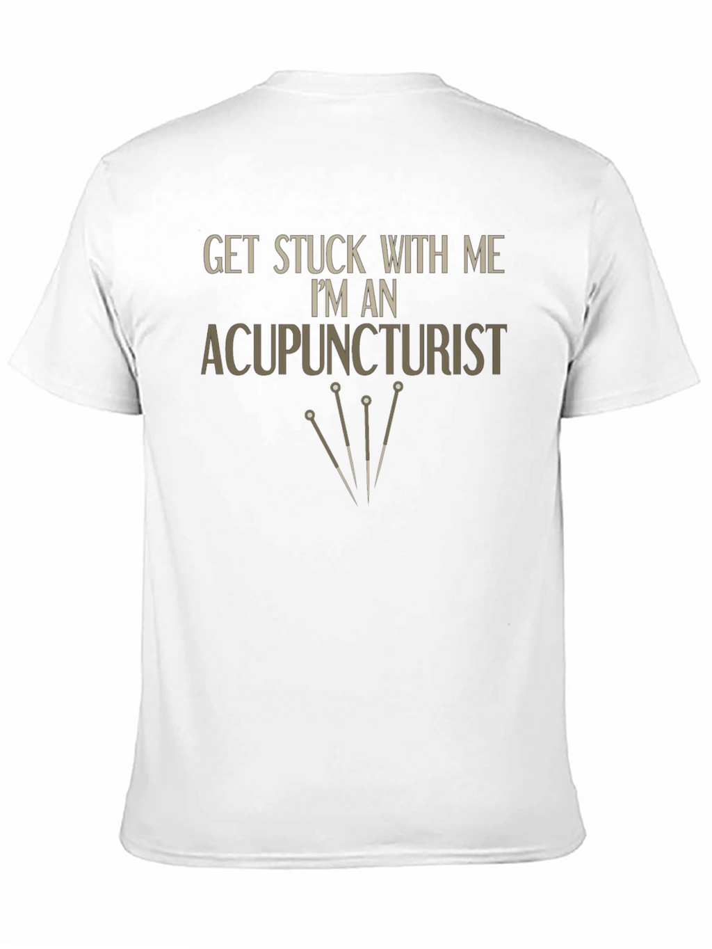 Acupuncturist T-Shirt - Get Stuck With Me Funny Tee