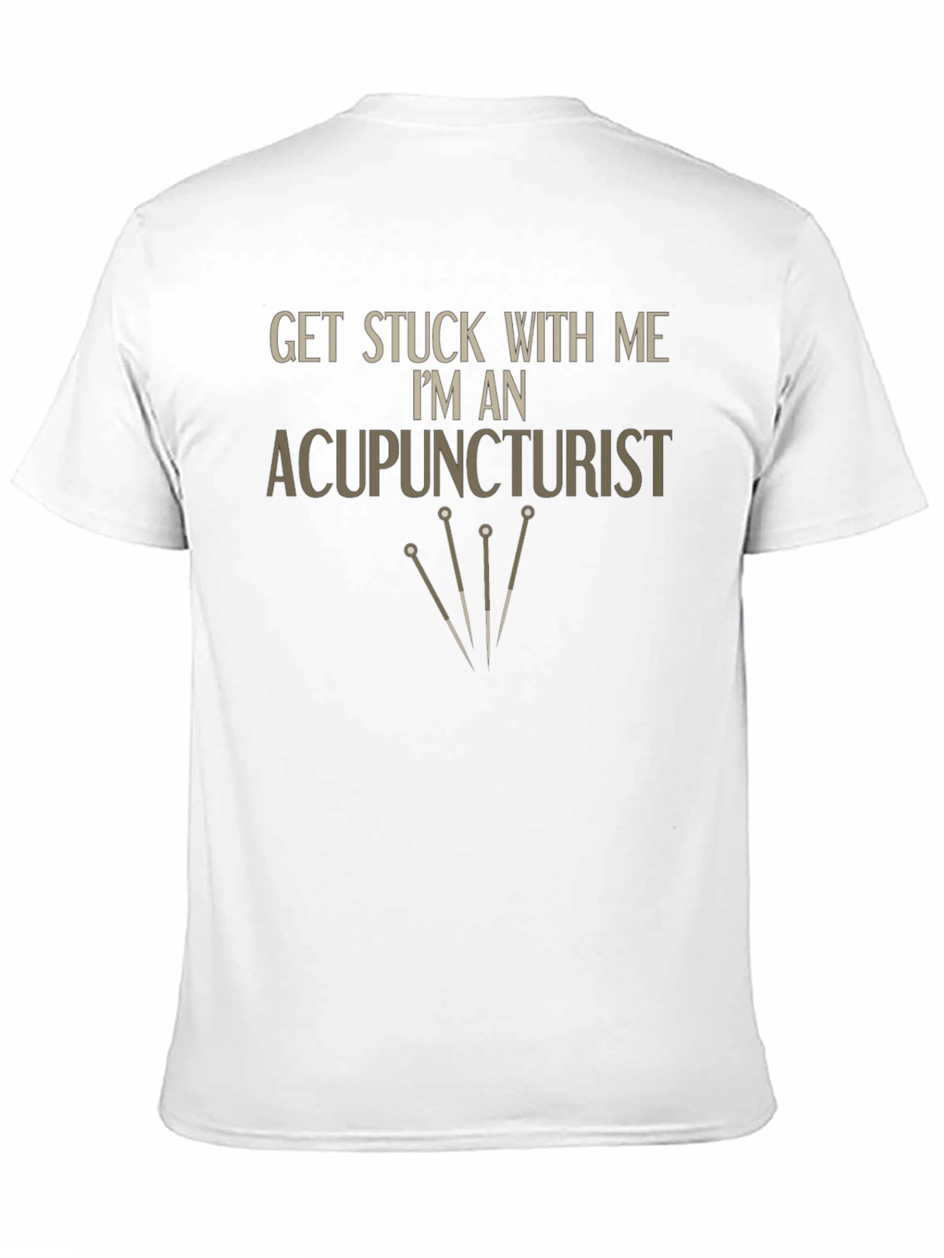 Acupuncturist T-Shirt - Get Stuck With Me Funny Tee