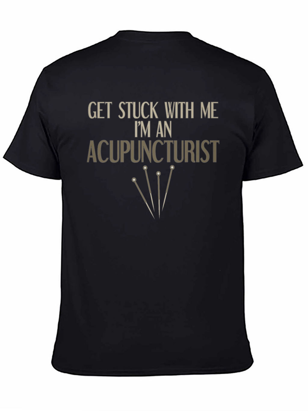 Acupuncturist T-Shirt - Get Stuck With Me Funny Tee