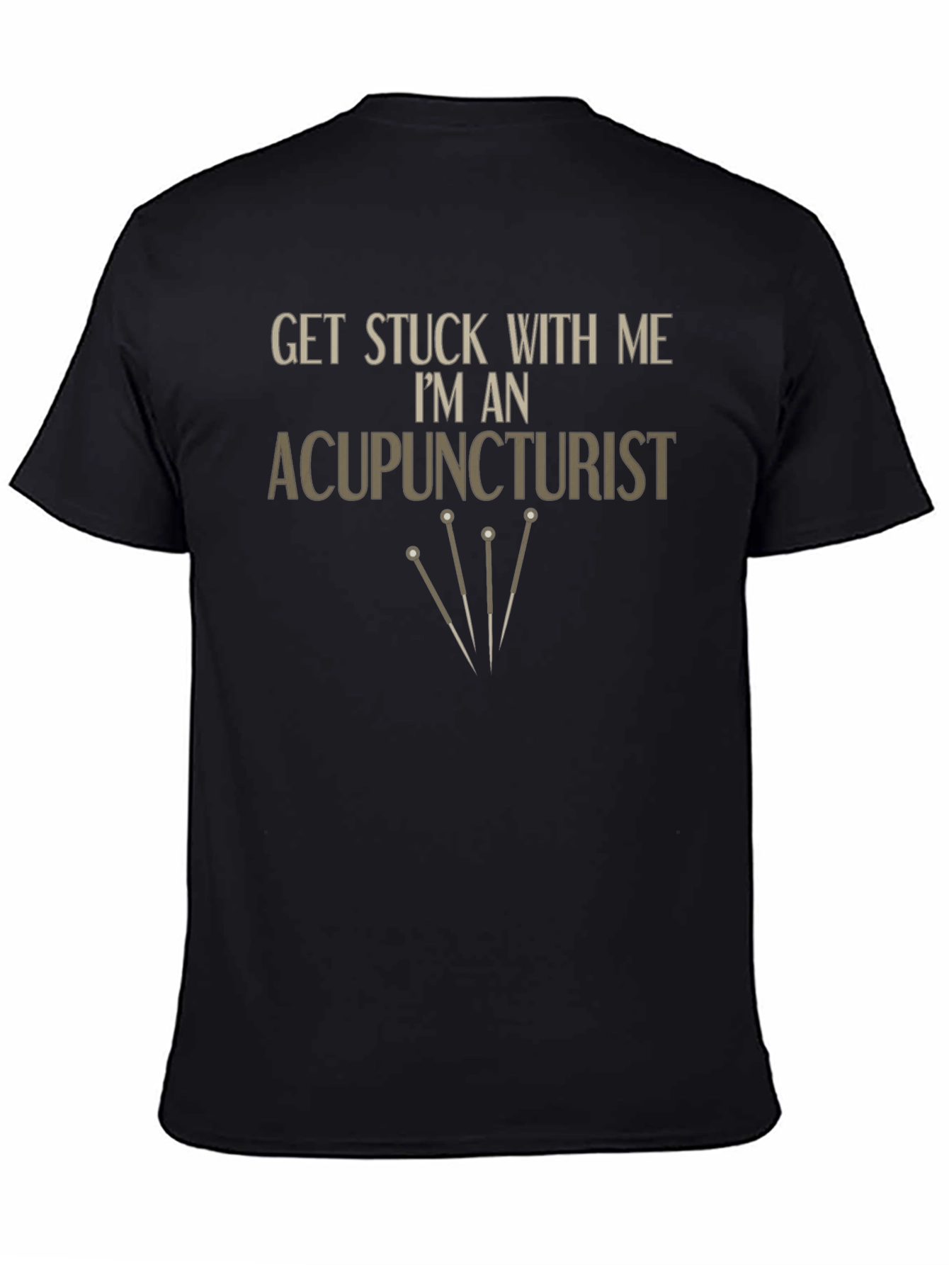 Acupuncturist T-Shirt - Get Stuck With Me Funny Tee