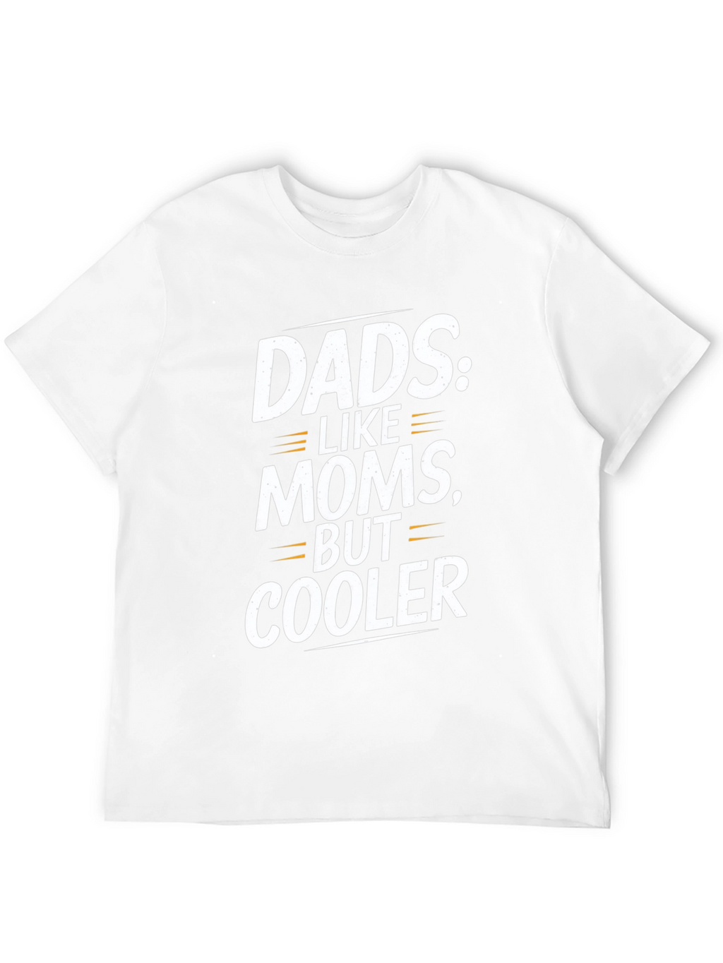 Funny Dad T-Shirt: Dads Like Moms But Cooler!