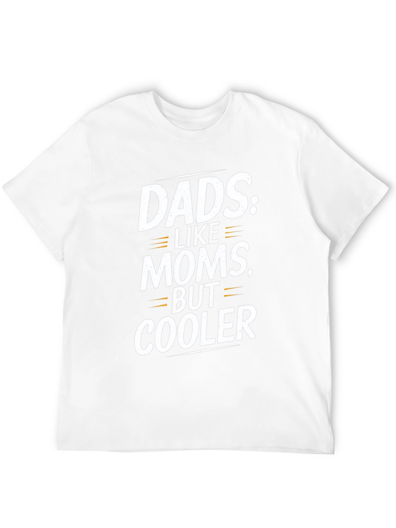 Funny Dad T-Shirt: Dads Like Moms But Cooler!