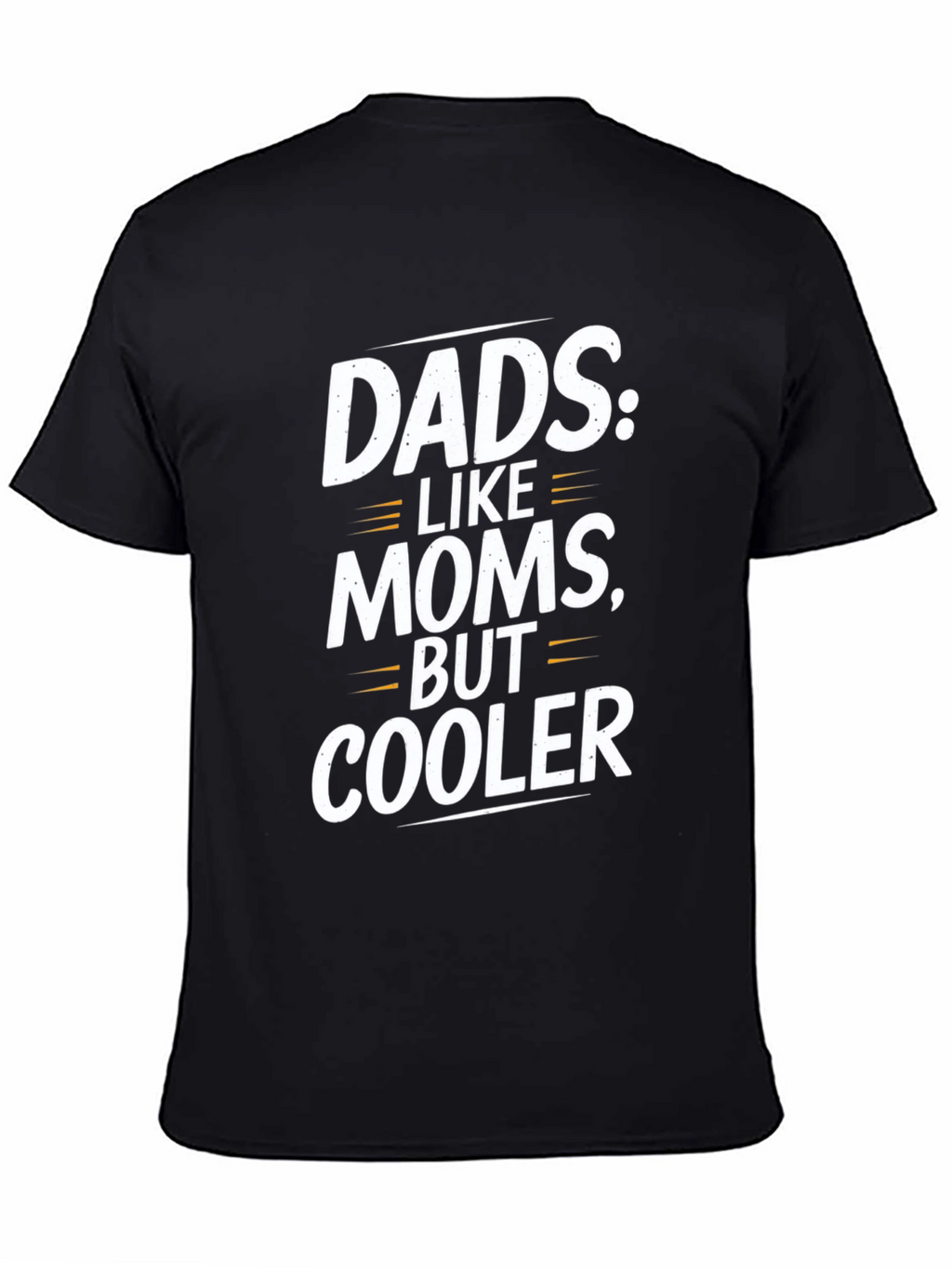Funny Dad T-Shirt: Dads Like Moms But Cooler!