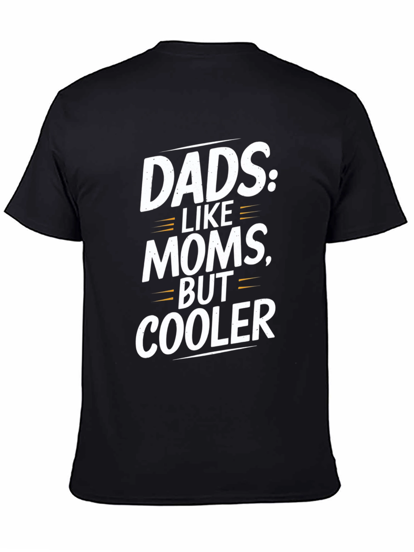 Funny Dad T-Shirt: Dads Like Moms But Cooler!