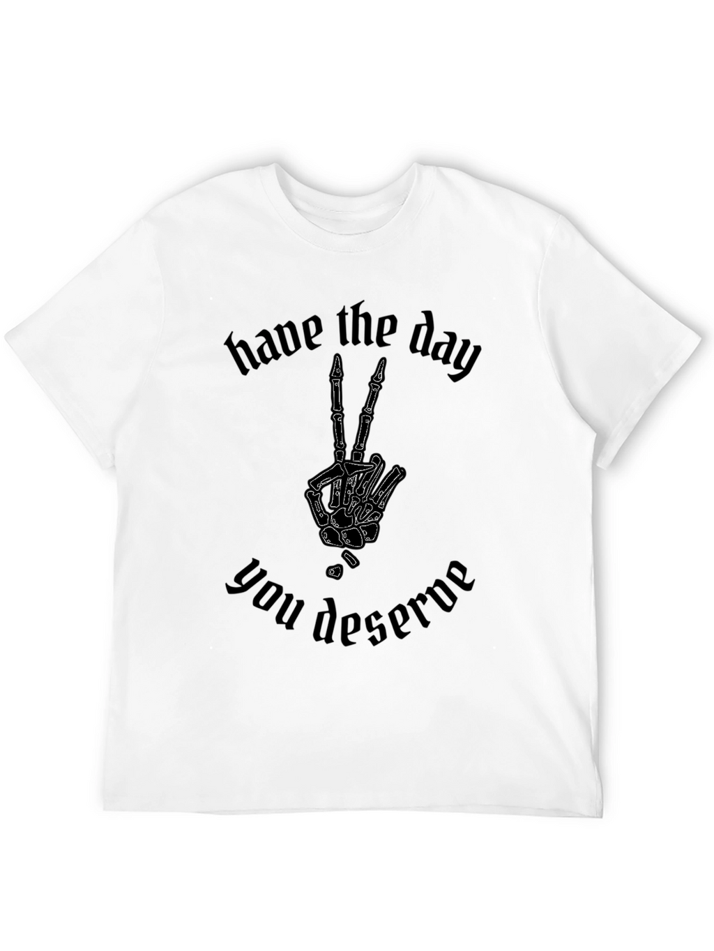 Have the Day You Deserve T-Shirt Skeleton Peace Sign