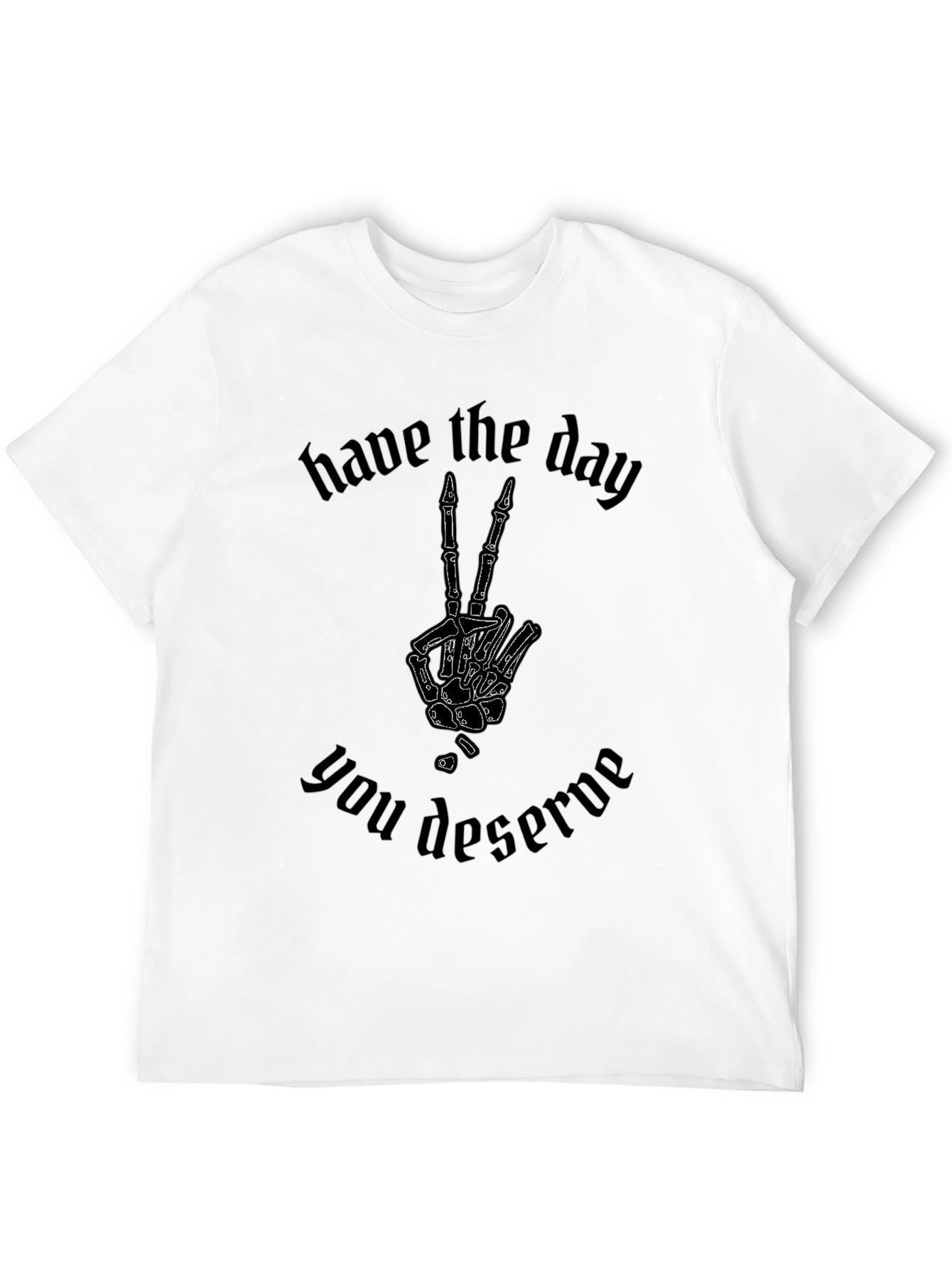 Have the Day You Deserve T-Shirt Skeleton Peace Sign