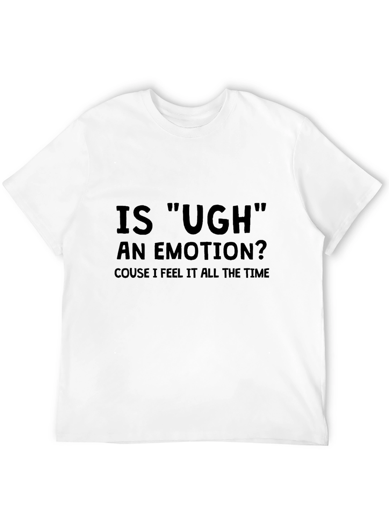 Ugh Emotion T-Shirt Funny Sarcastic Tee
