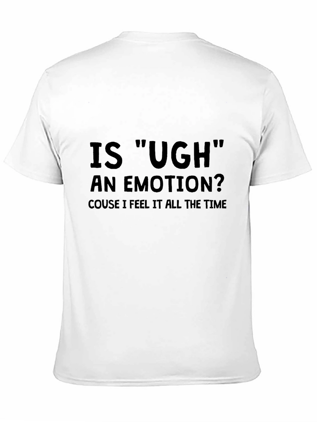 Ugh Emotion T-Shirt Funny Sarcastic Tee