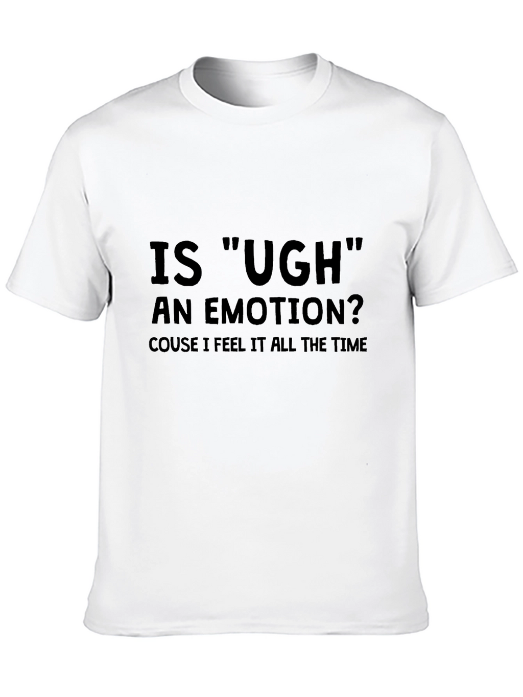 Ugh Emotion T-Shirt Funny Sarcastic Tee