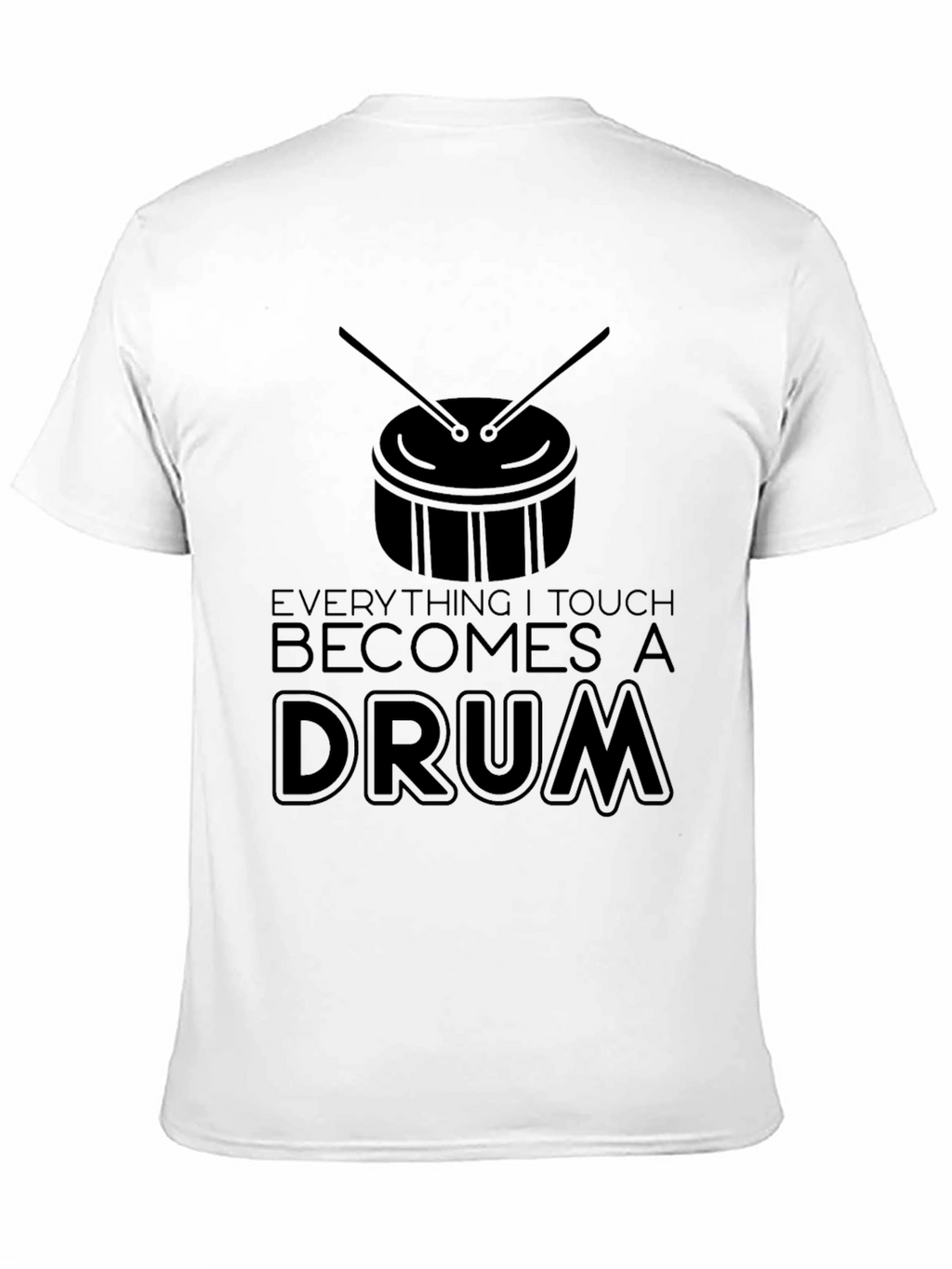 Everything I Touch Becomes a Drum T-Shirt - Black