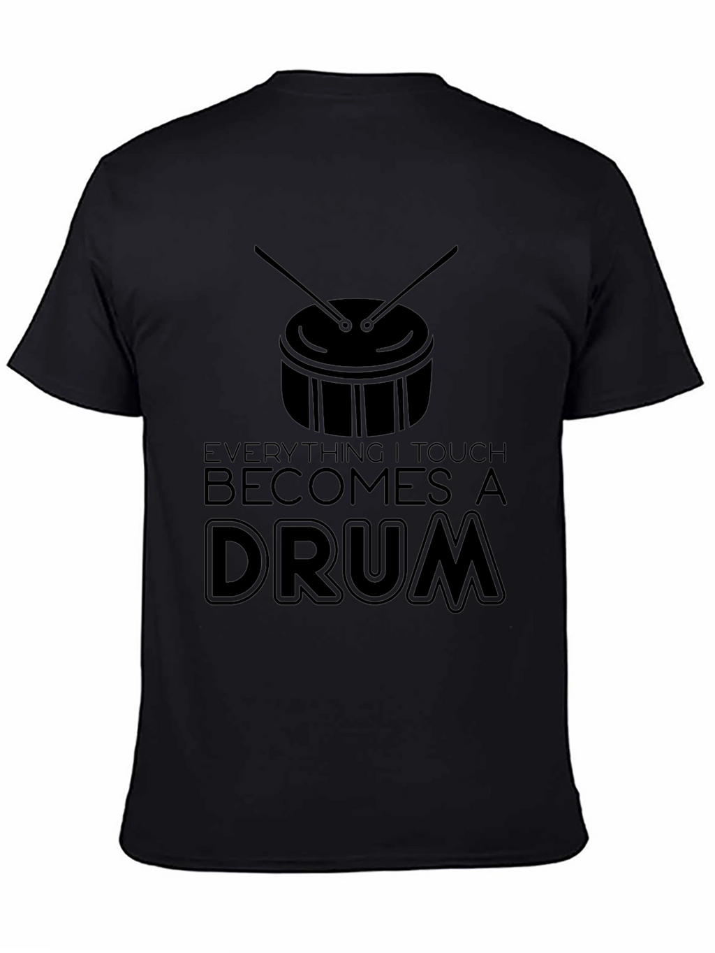 Everything I Touch Becomes a Drum T-Shirt - Black