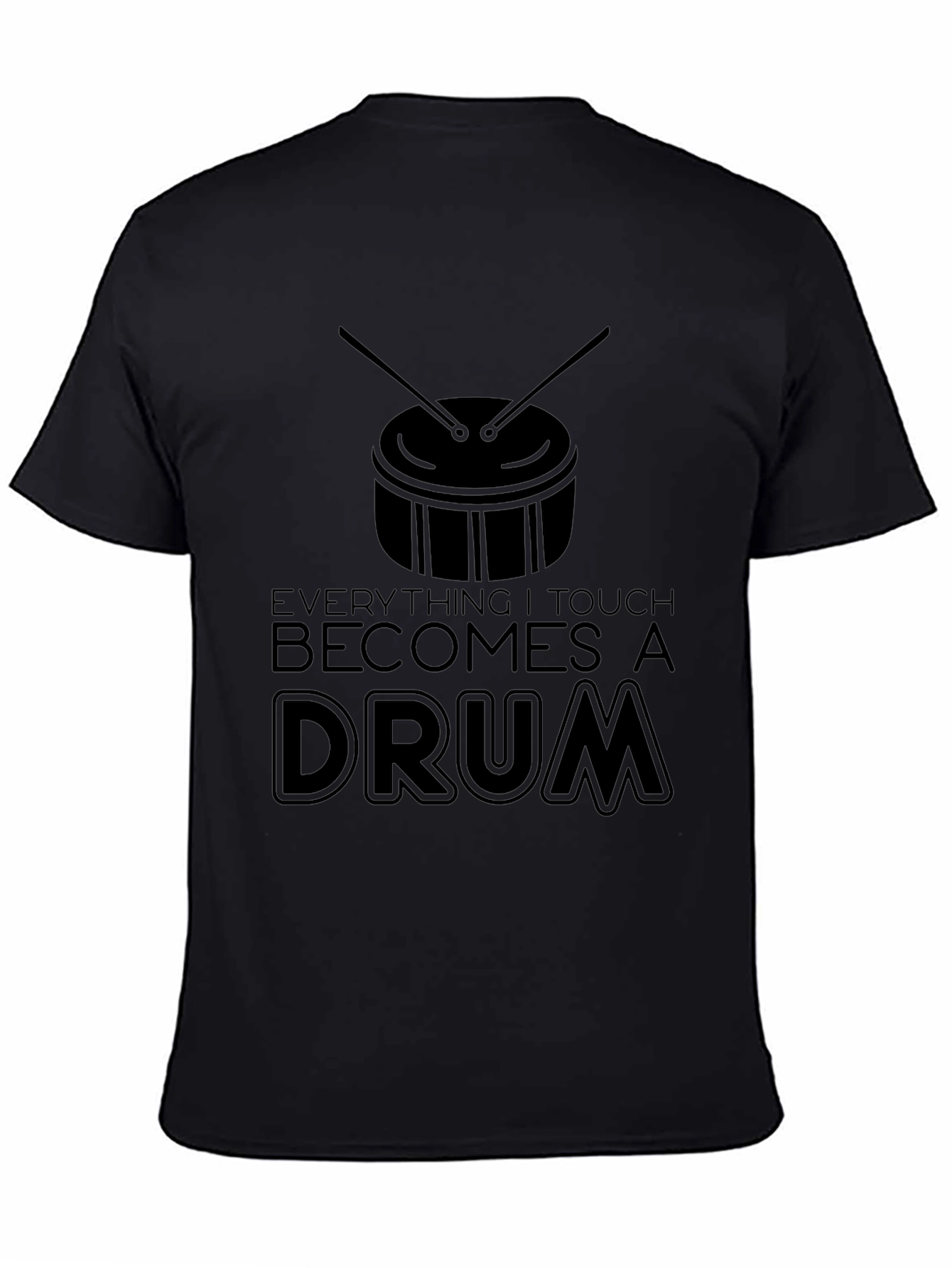 Everything I Touch Becomes a Drum T-Shirt - Black