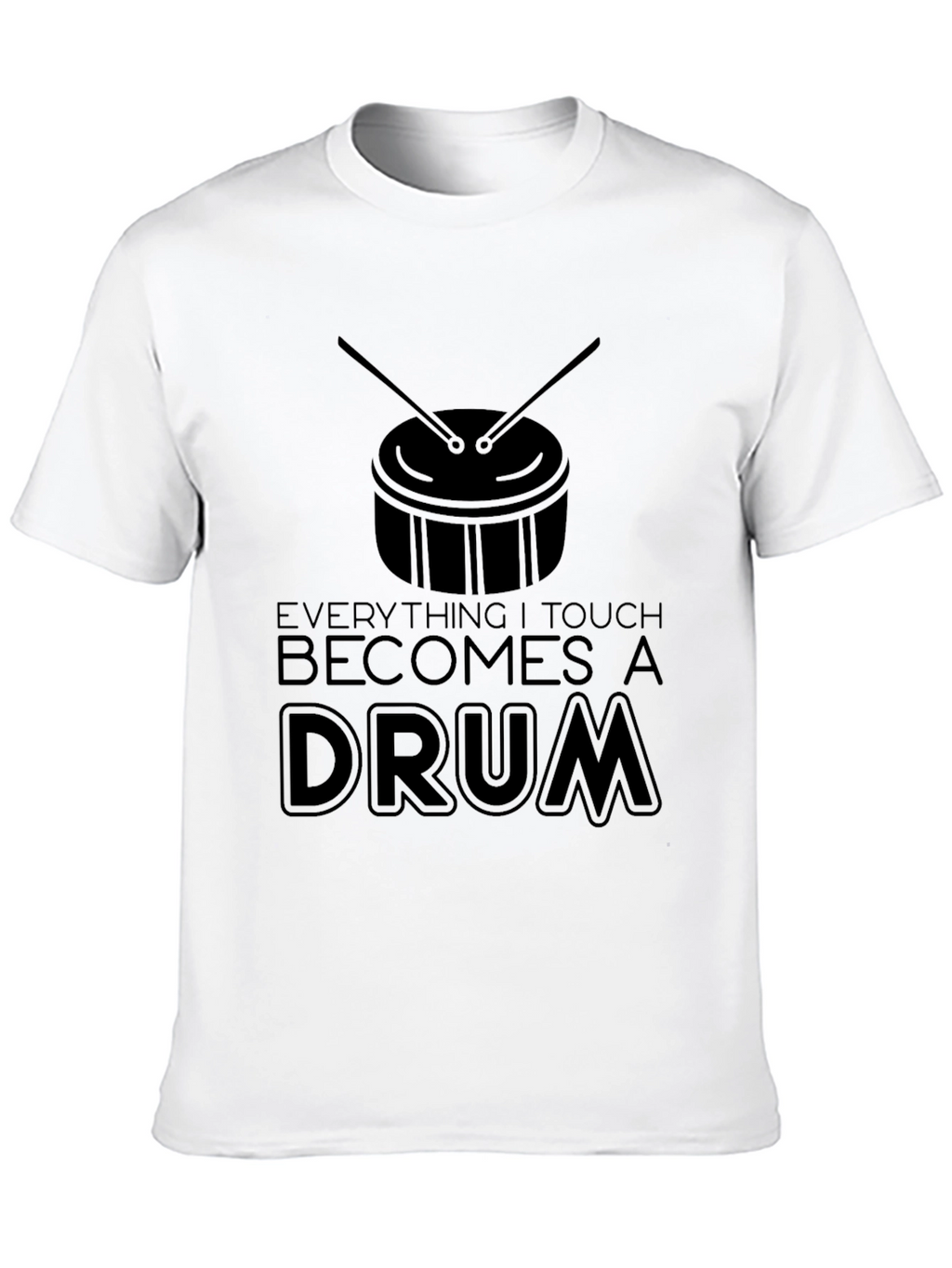 Everything I Touch Becomes a Drum T-Shirt - Black