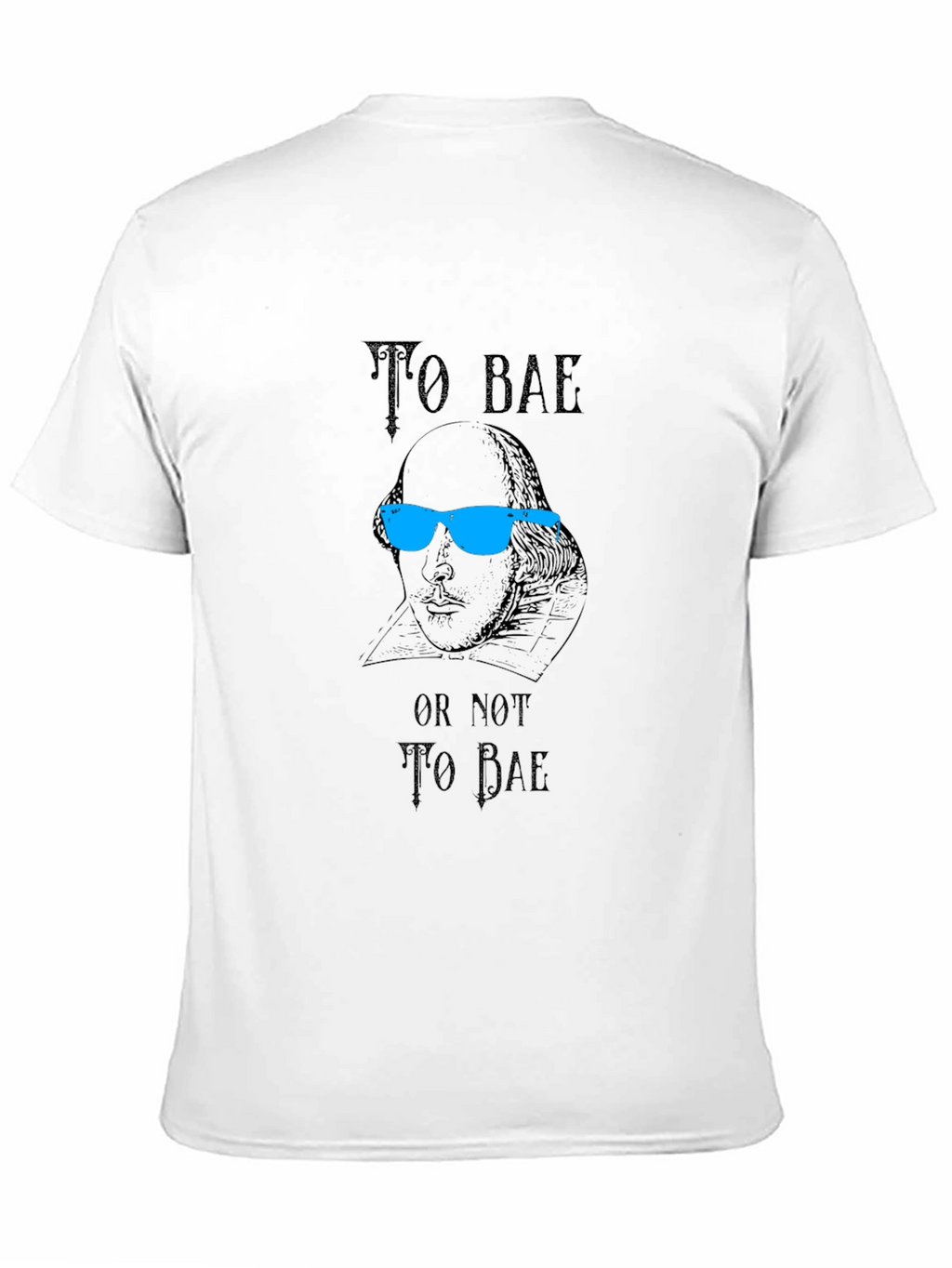 To Bae T-Shirt - Shakespeare Pun Tee