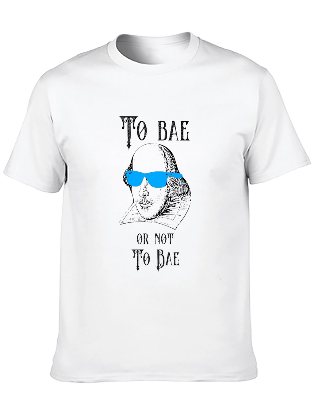 To Bae T-Shirt - Shakespeare Pun Tee