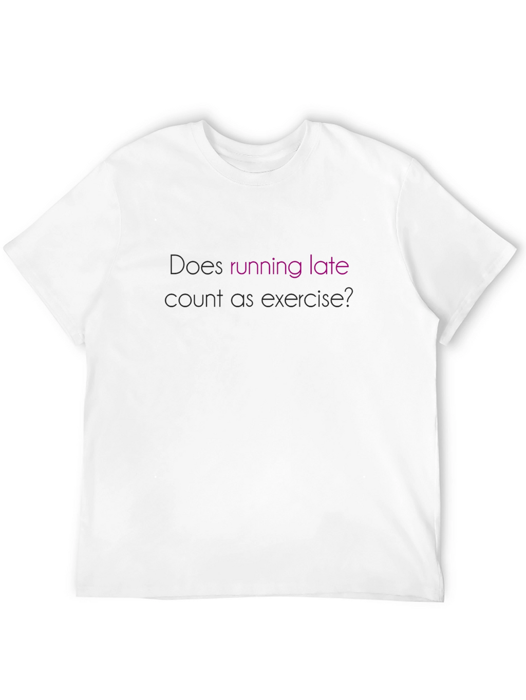 Funny Exercise T-Shirt - Running Late