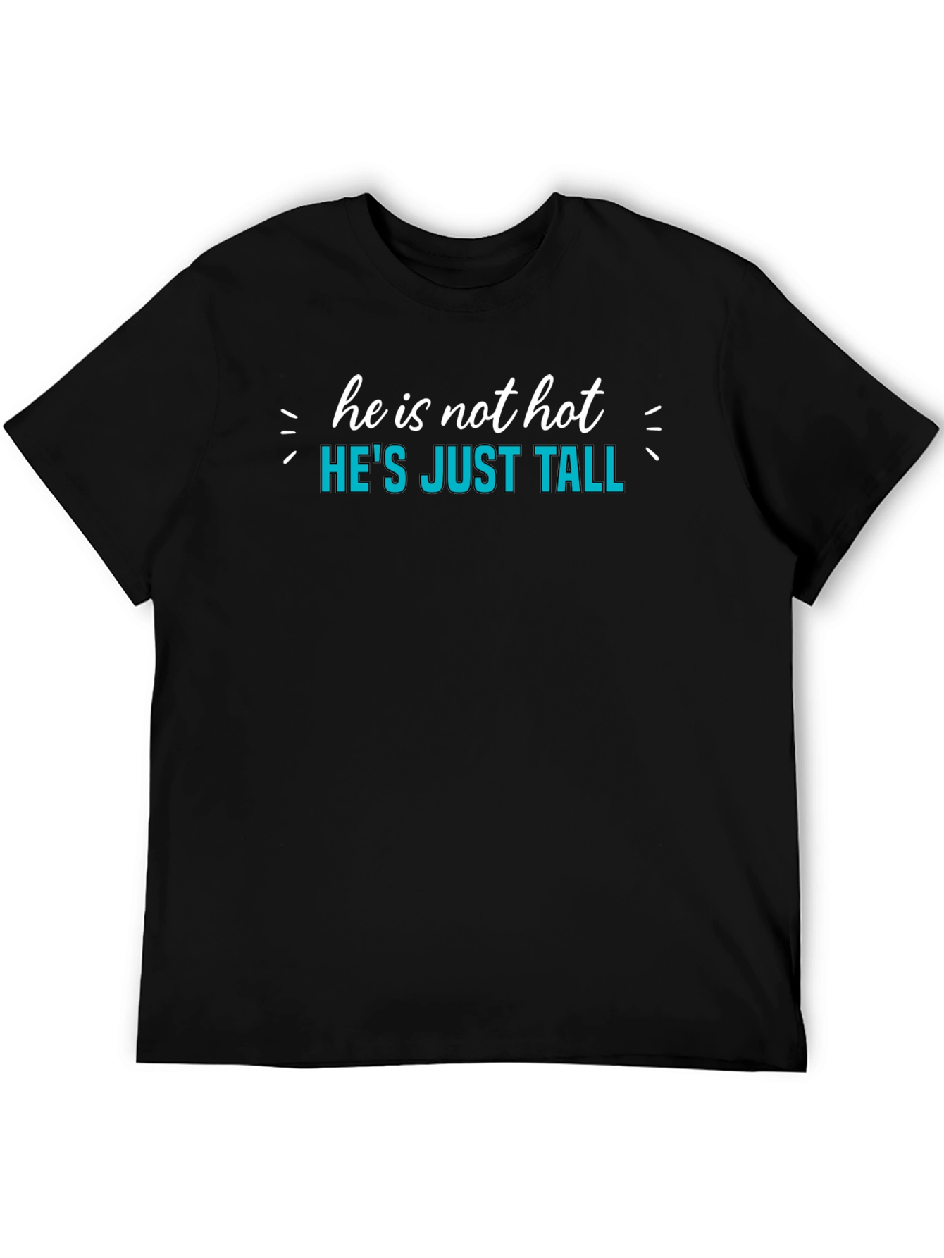 Hes Just Tall Graphic Tee - Novelty Humor T-Shirt
