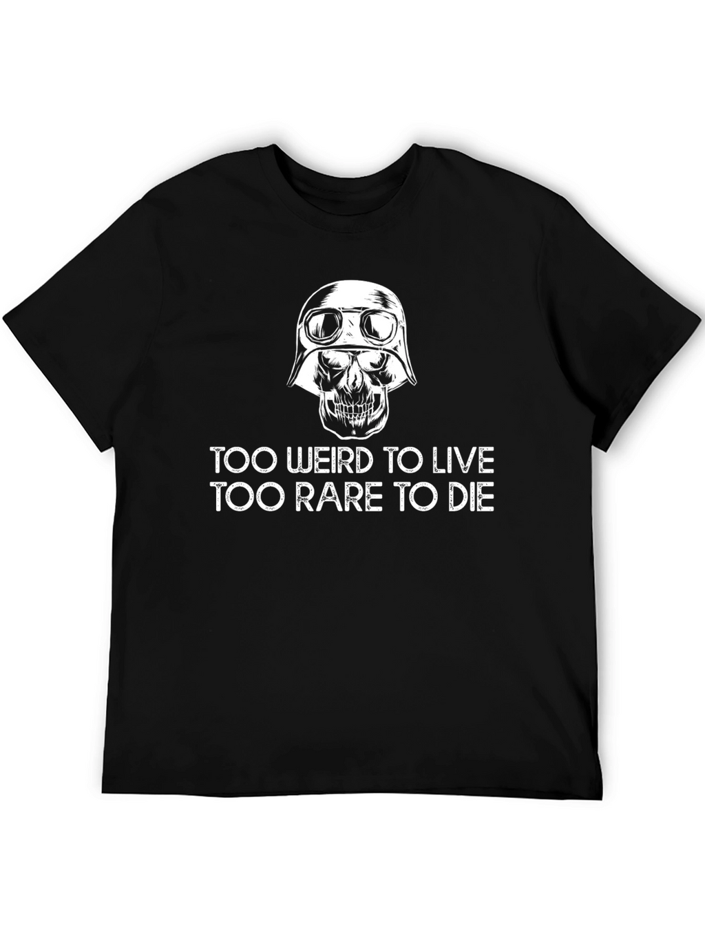 Too Weird to Live T-Shirt Skull Graphic Tee
