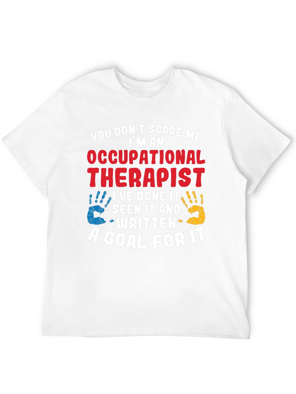 Occupational Therapist T-Shirt: You Dont Scare Me