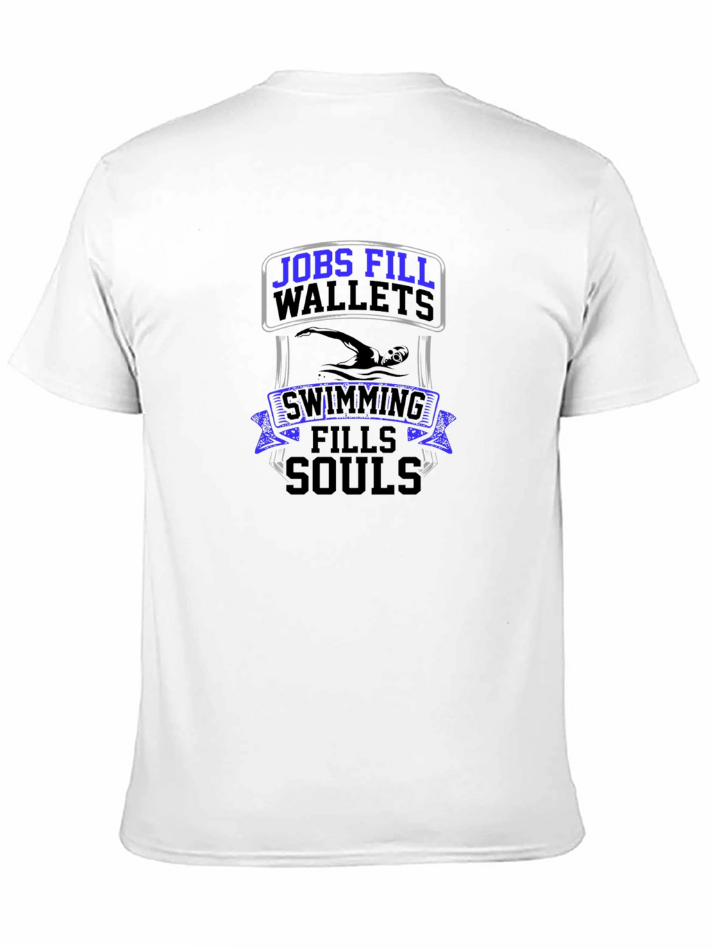 Jobs Fill Wallets Swimming Fills Souls T-Shirt
