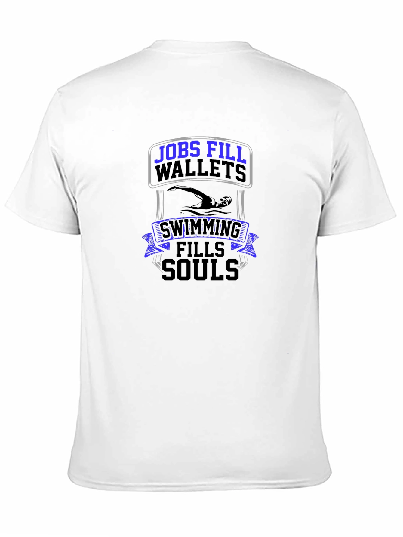 Jobs Fill Wallets Swimming Fills Souls T-Shirt