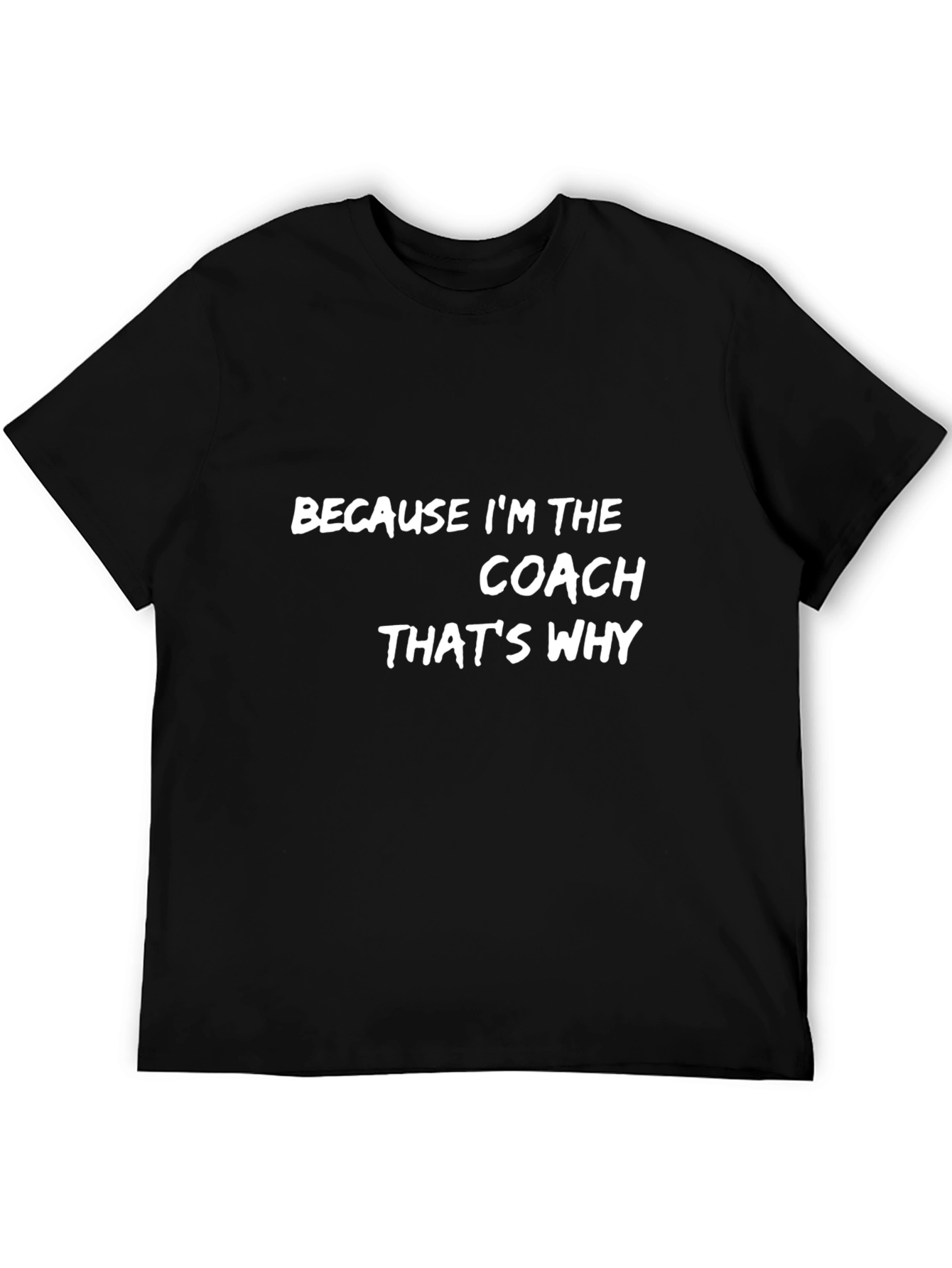 Because Im the Coach T-Shirt