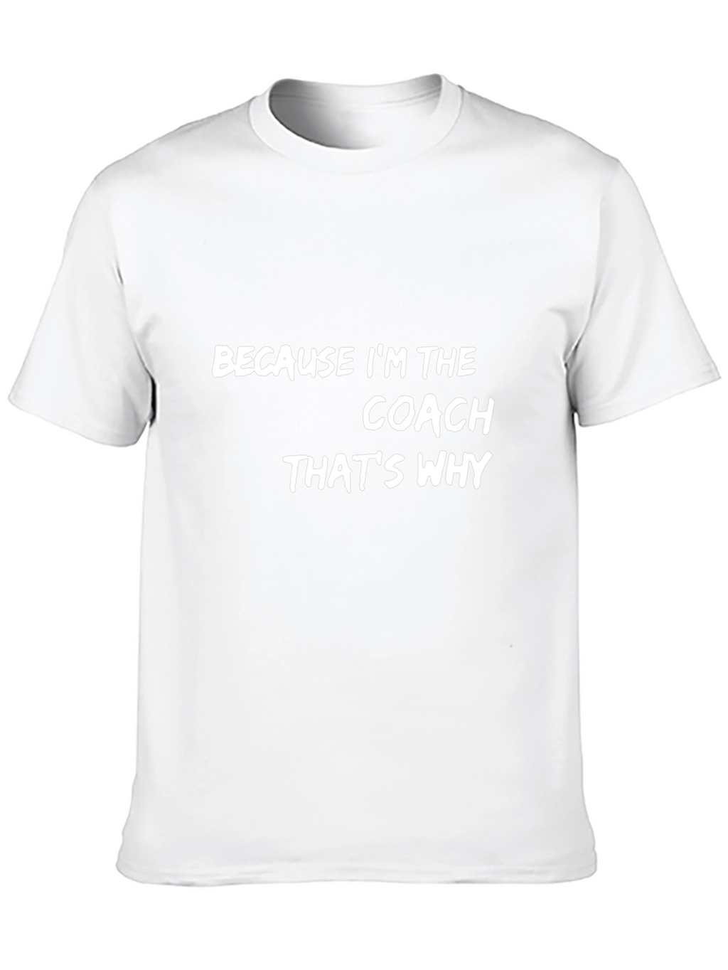 Because Im the Coach T-Shirt