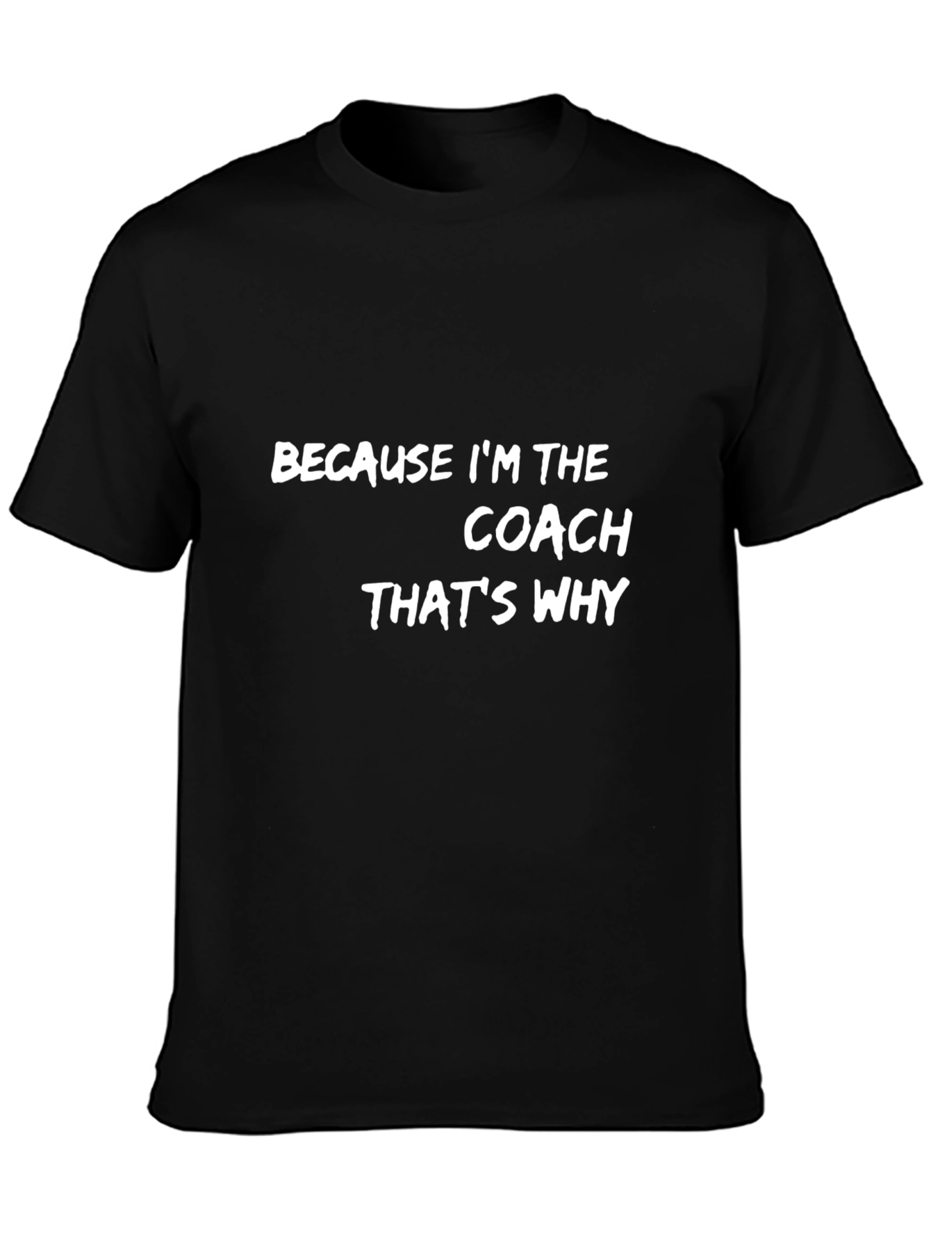 Because Im the Coach T-Shirt