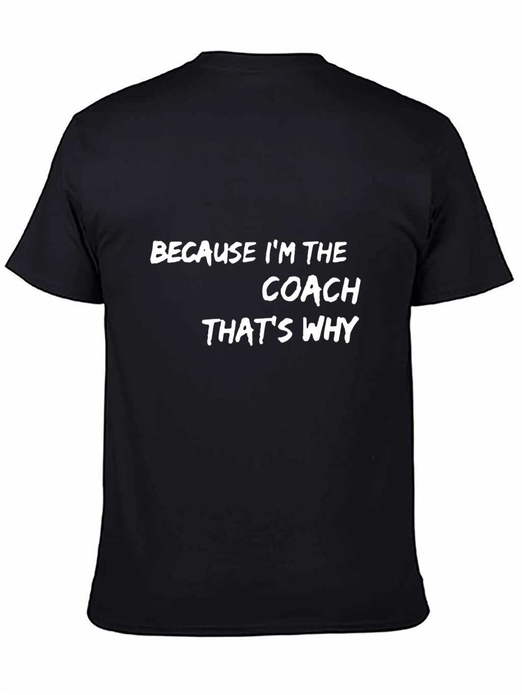 Because Im the Coach T-Shirt