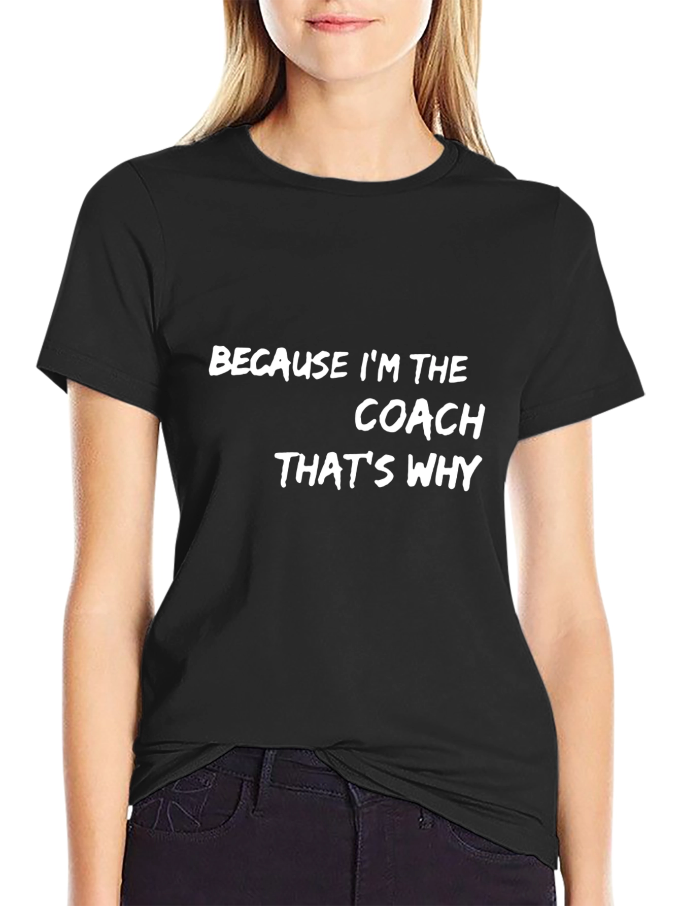 Because Im the Coach T-Shirt