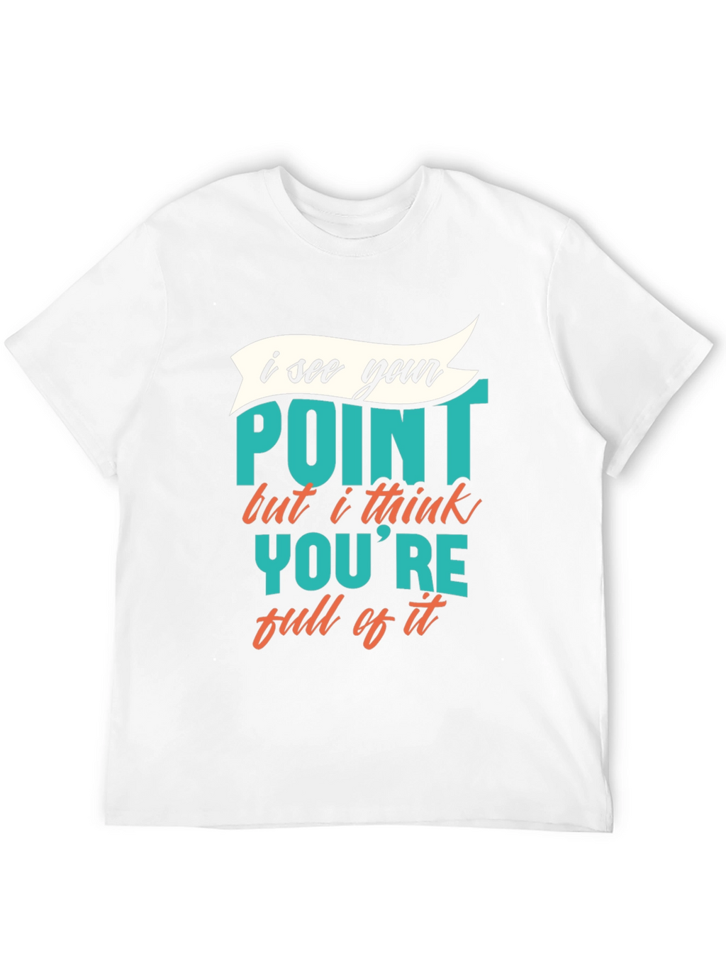 Funny Sarcastic Graphic Tee - I See Your Point