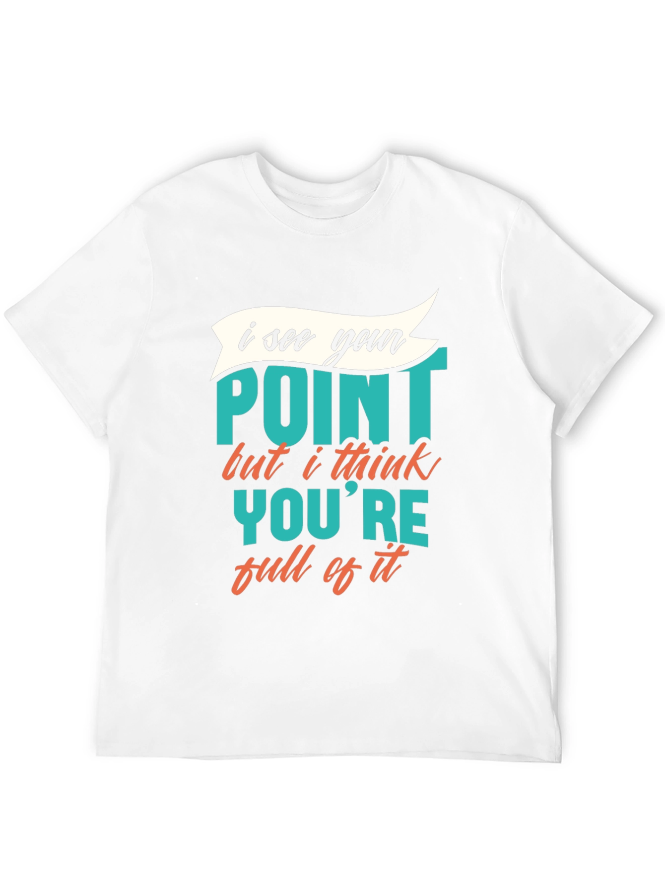 Funny Sarcastic Graphic Tee - I See Your Point