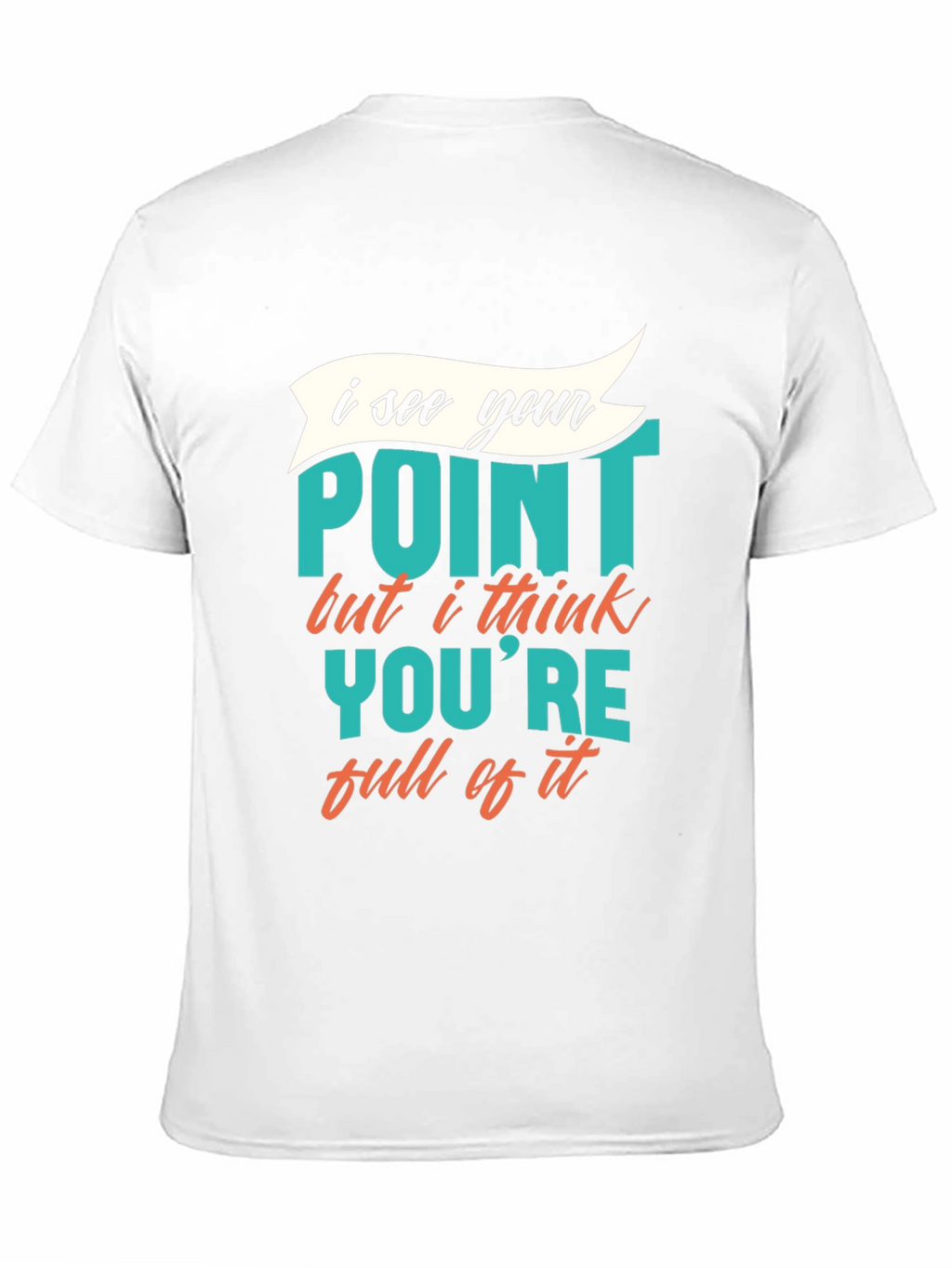 Funny Sarcastic Graphic Tee - I See Your Point