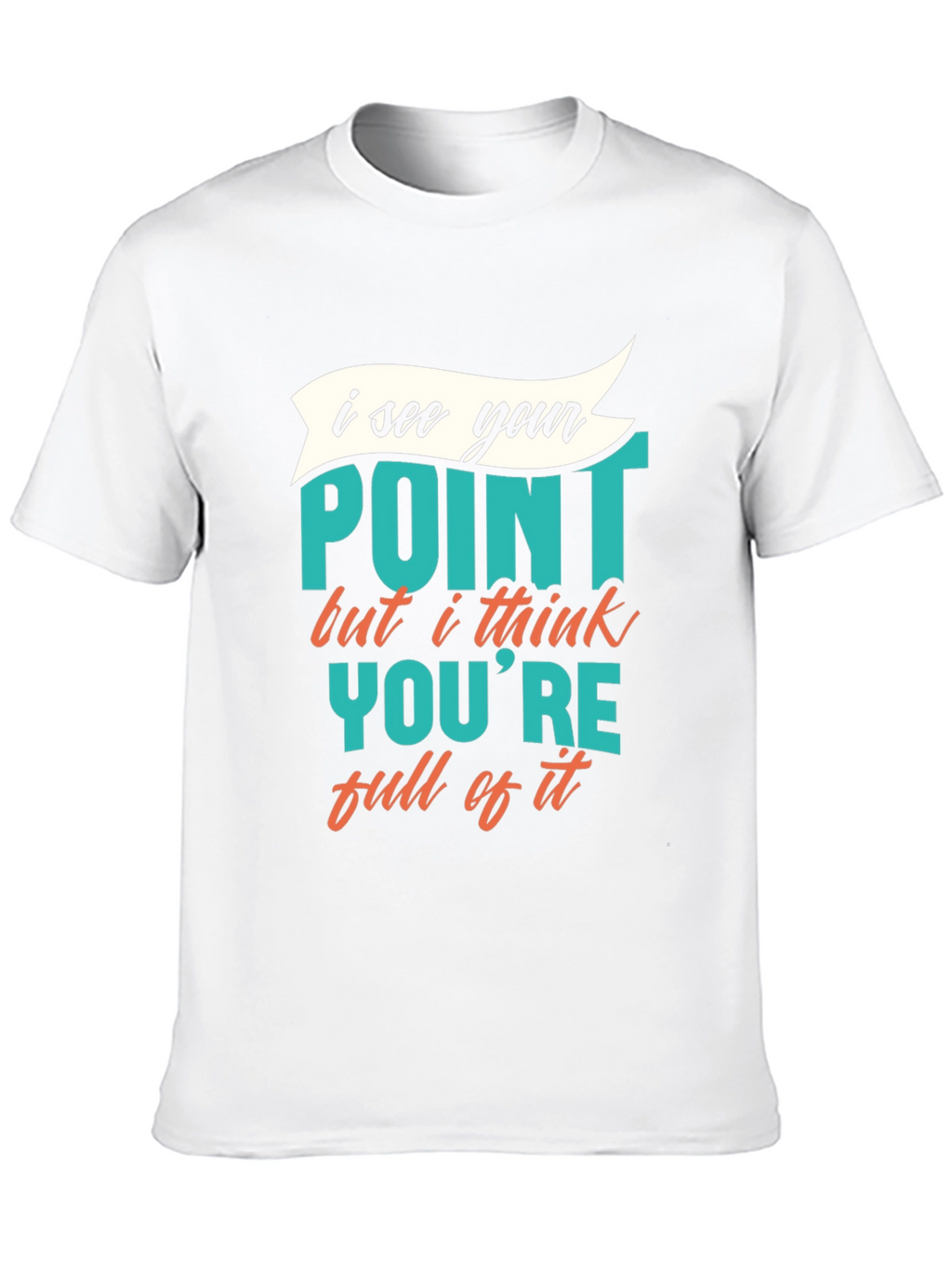 Funny Sarcastic Graphic Tee - I See Your Point